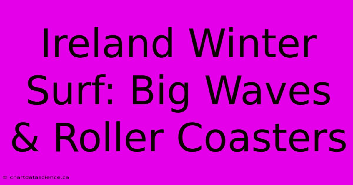 Ireland Winter Surf: Big Waves & Roller Coasters