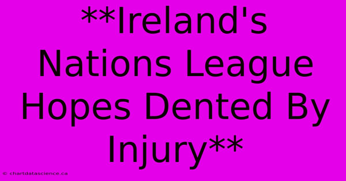 **Ireland's Nations League Hopes Dented By Injury**