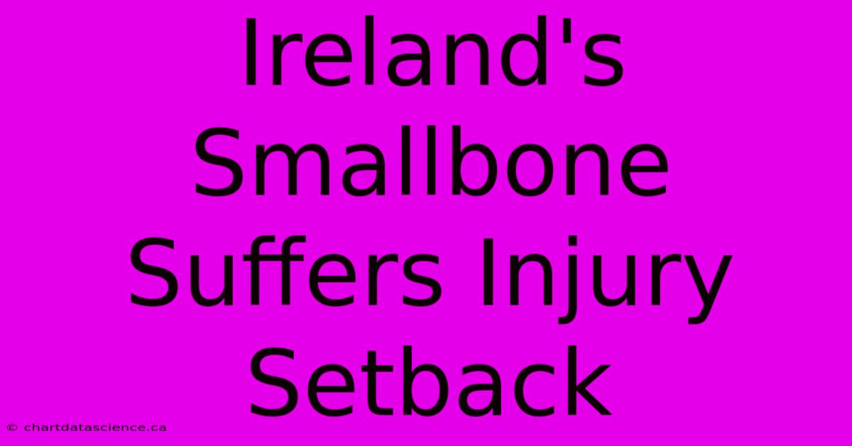 Ireland's Smallbone Suffers Injury Setback