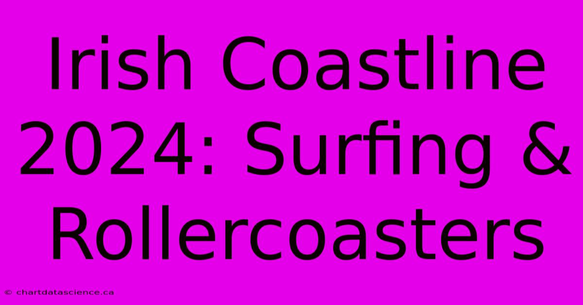 Irish Coastline 2024: Surfing & Rollercoasters