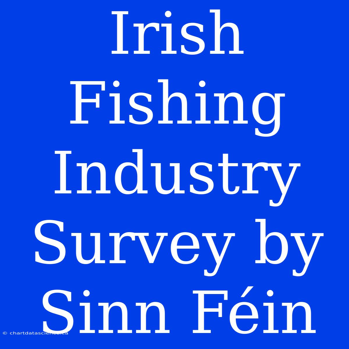 Irish Fishing Industry Survey By Sinn Féin