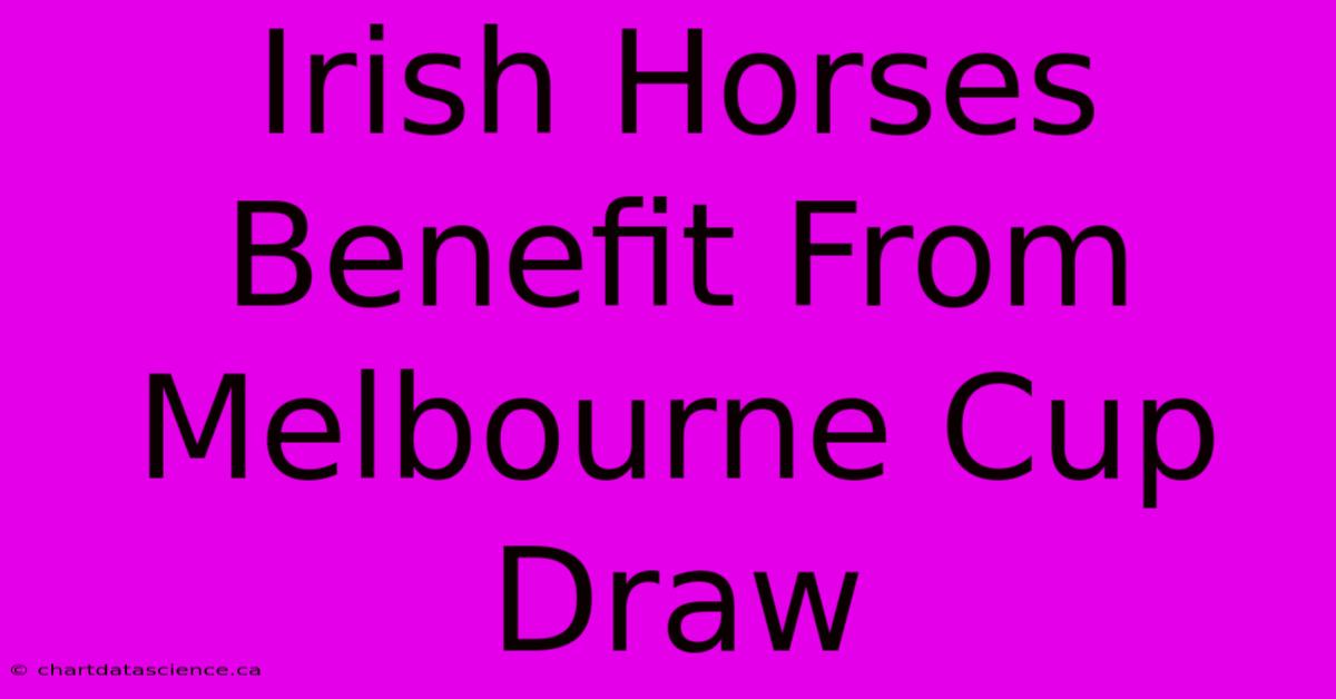 Irish Horses Benefit From Melbourne Cup Draw