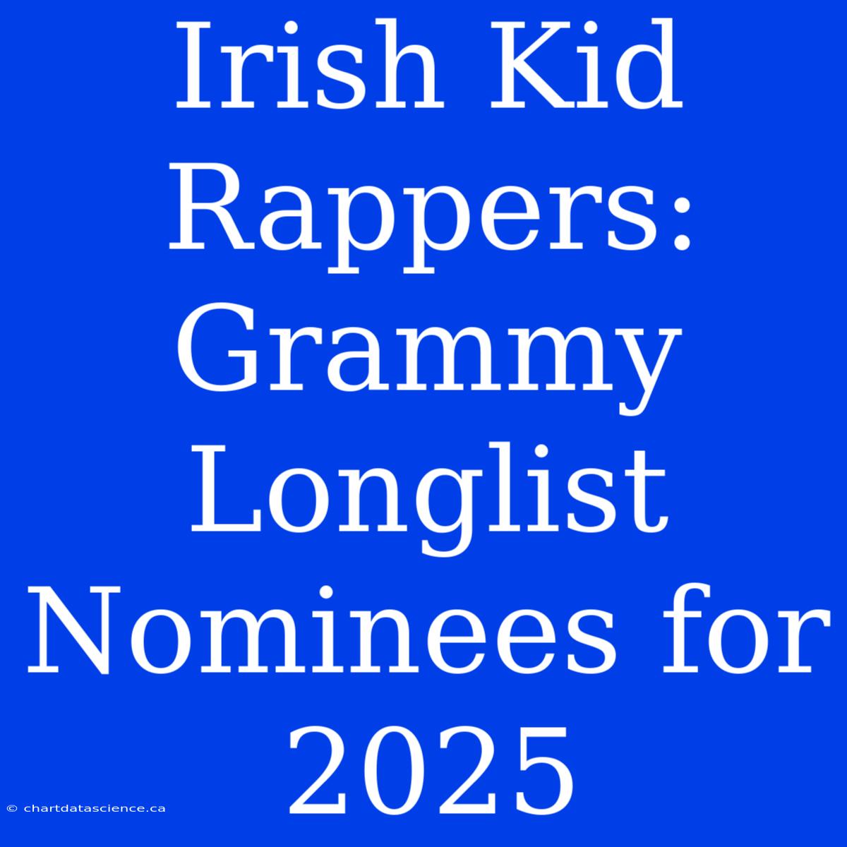 Irish Kid Rappers: Grammy Longlist Nominees For 2025