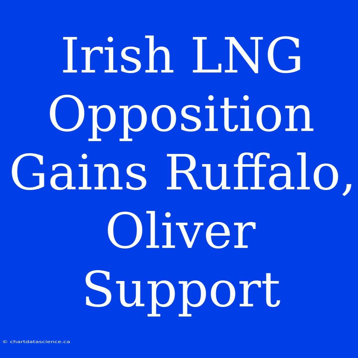 Irish LNG Opposition Gains Ruffalo, Oliver Support