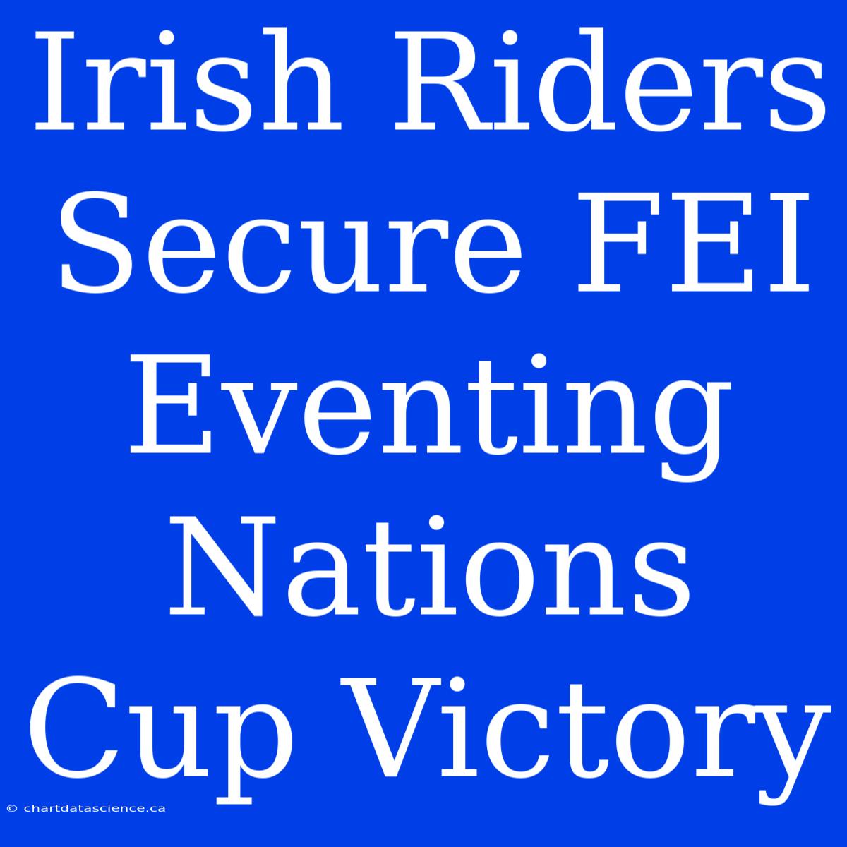 Irish Riders Secure FEI Eventing Nations Cup Victory