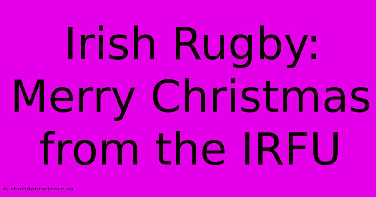 Irish Rugby: Merry Christmas From The IRFU