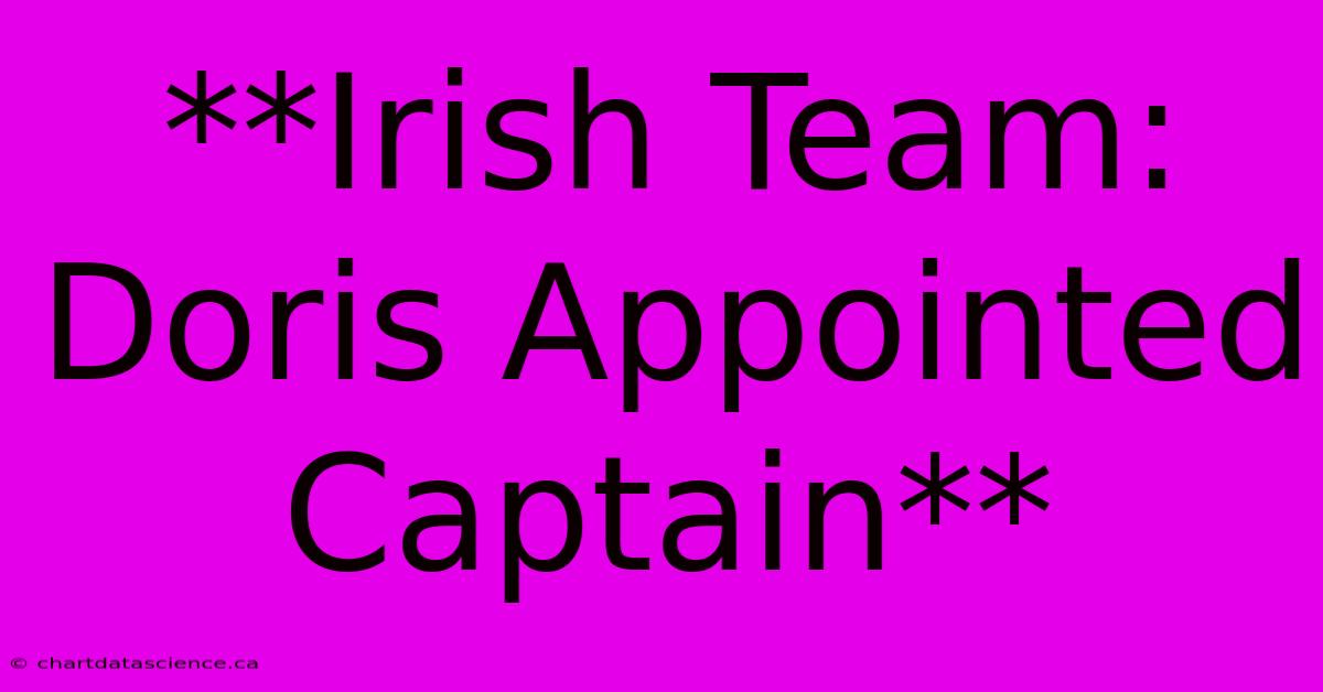 **Irish Team: Doris Appointed Captain** 