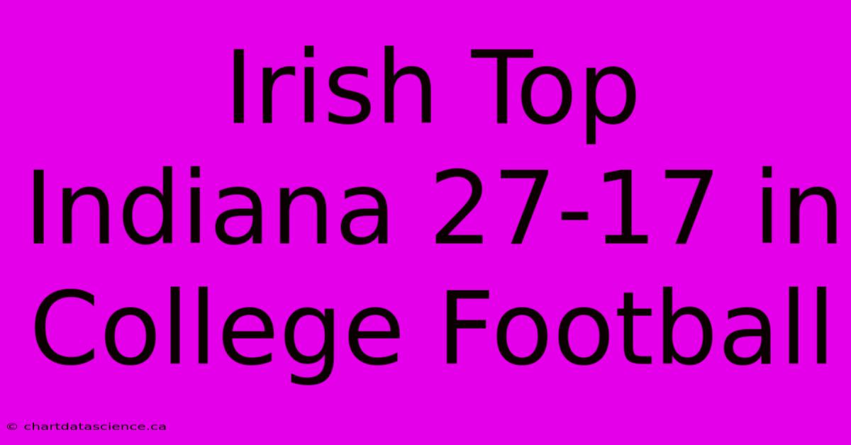 Irish Top Indiana 27-17 In College Football