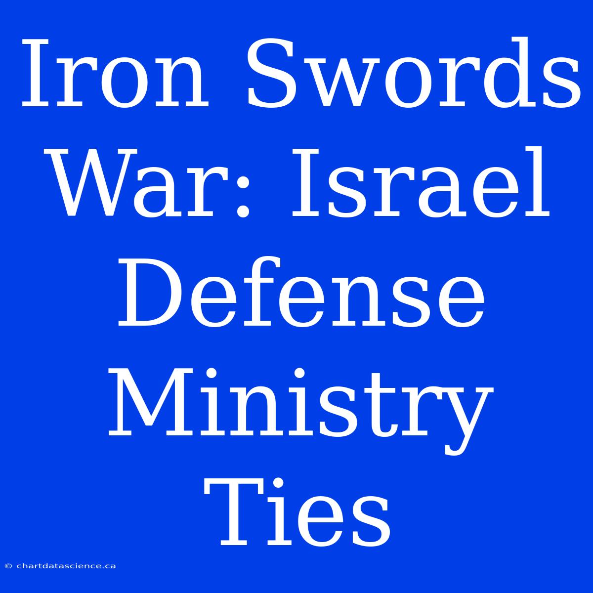 Iron Swords War: Israel Defense Ministry Ties