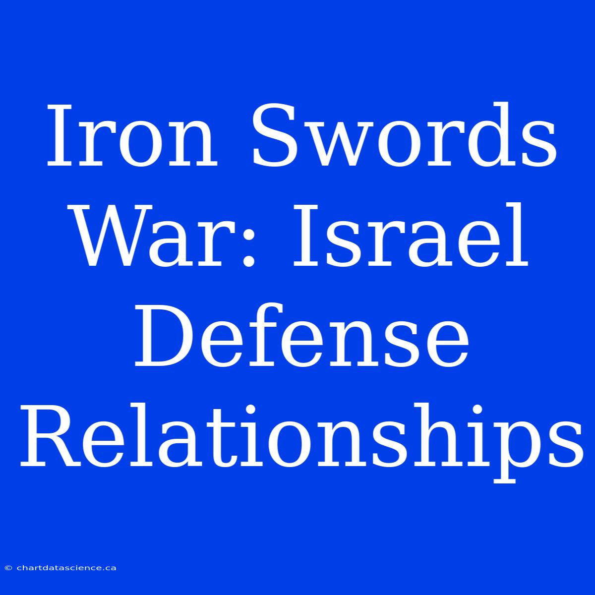 Iron Swords War: Israel Defense Relationships