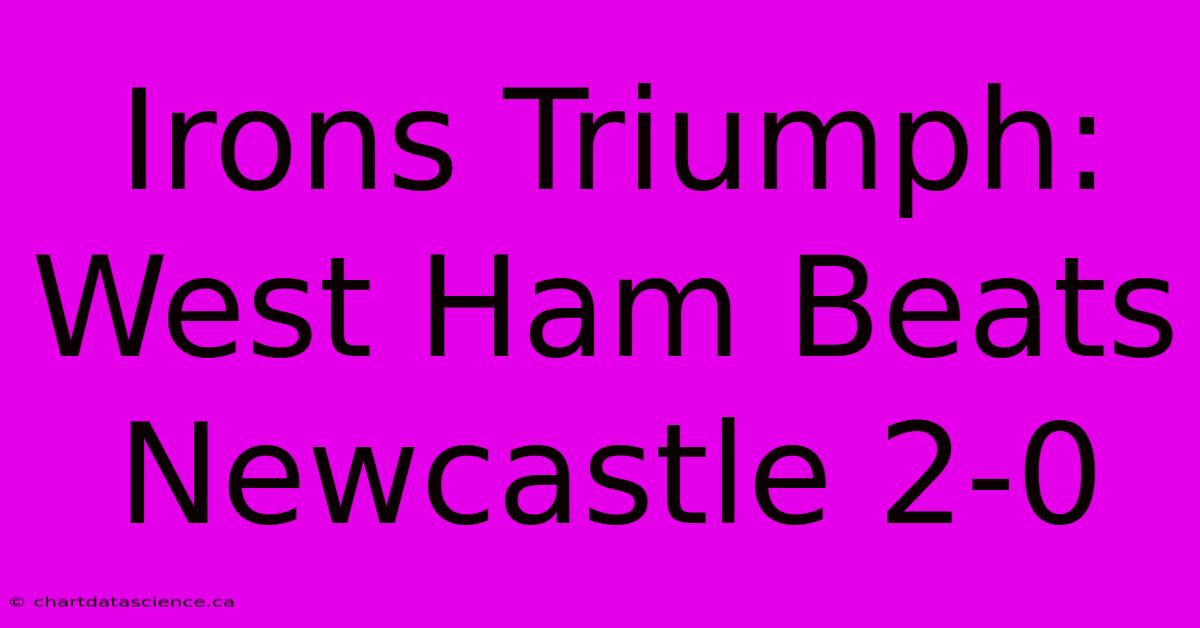 Irons Triumph: West Ham Beats Newcastle 2-0