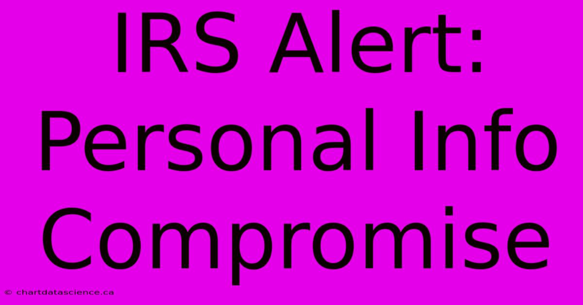 IRS Alert: Personal Info Compromise