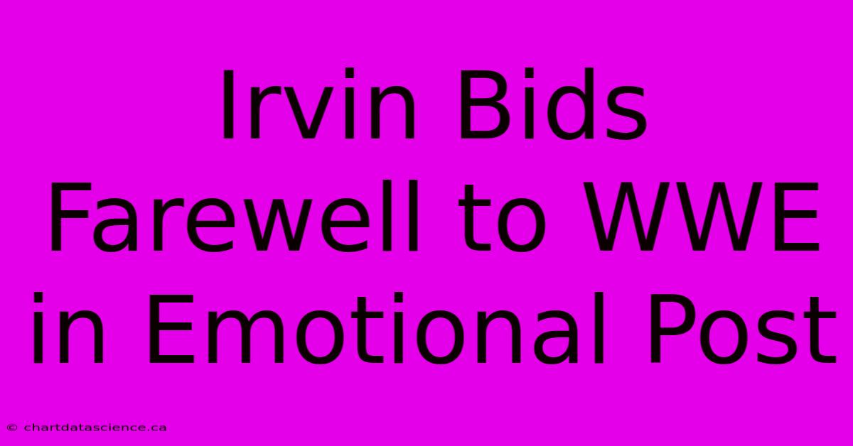 Irvin Bids Farewell To WWE In Emotional Post 