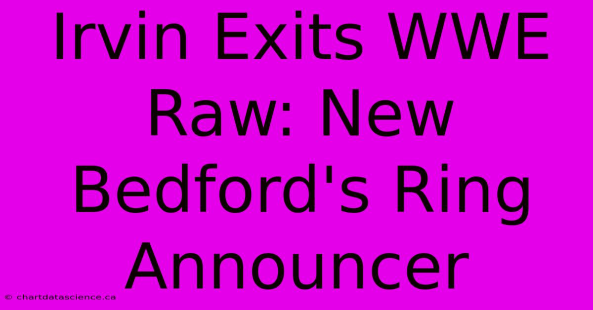 Irvin Exits WWE Raw: New Bedford's Ring Announcer 