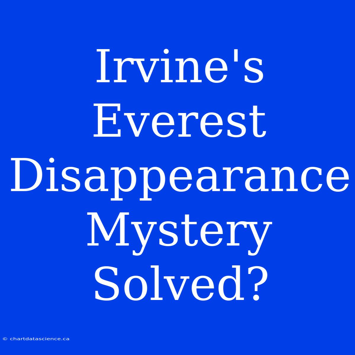 Irvine's Everest Disappearance Mystery Solved?