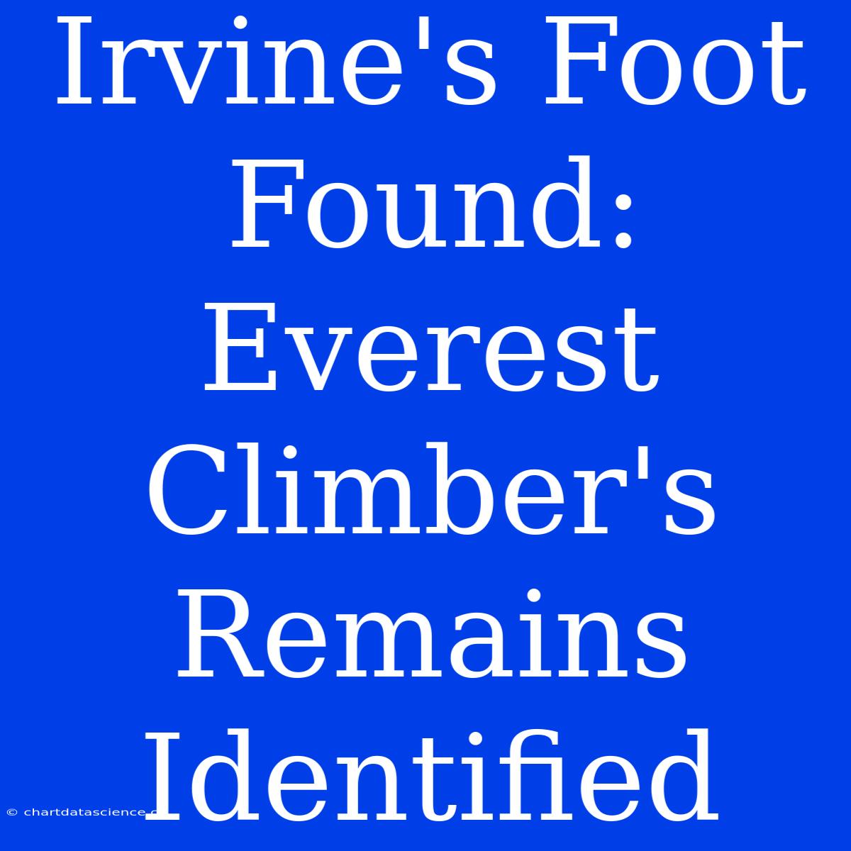 Irvine's Foot Found: Everest Climber's Remains Identified