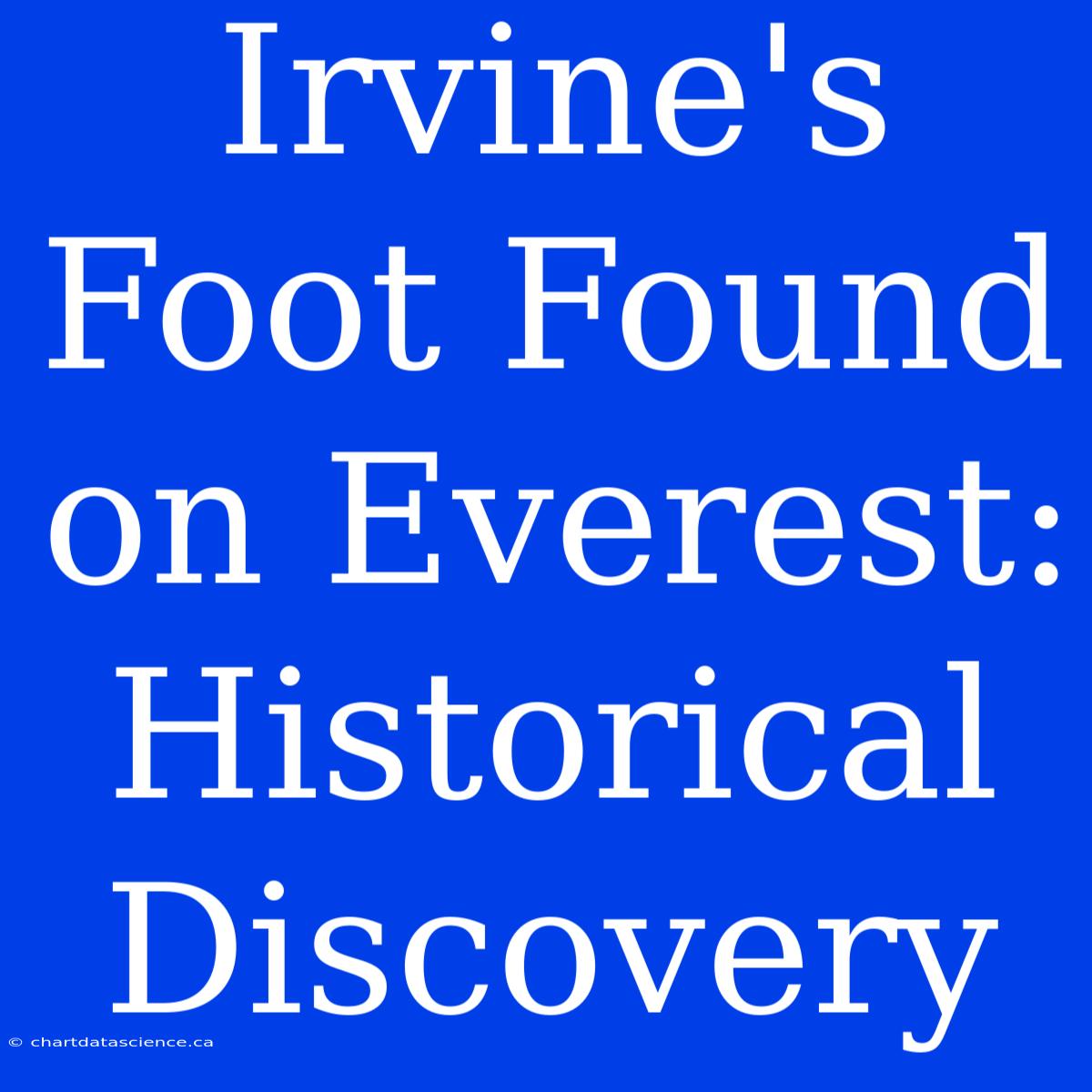 Irvine's Foot Found On Everest: Historical Discovery