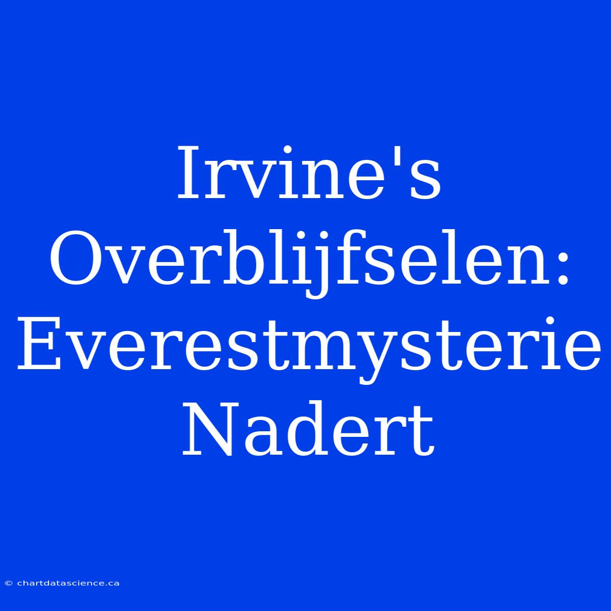 Irvine's Overblijfselen: Everestmysterie Nadert