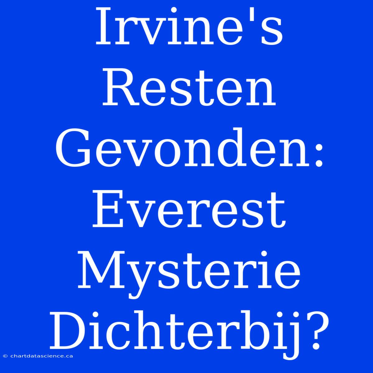 Irvine's Resten Gevonden: Everest Mysterie Dichterbij?