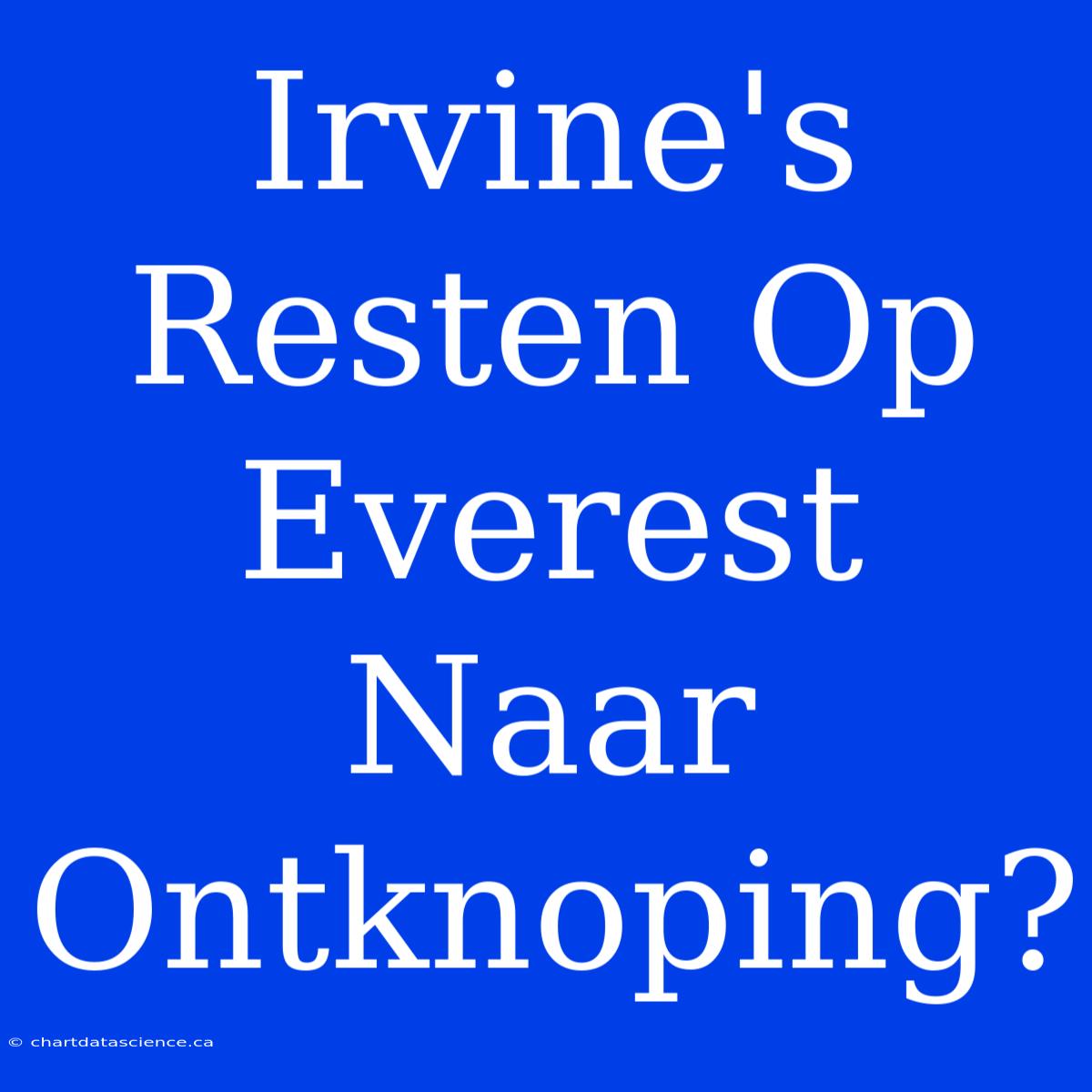 Irvine's Resten Op Everest Naar Ontknoping?