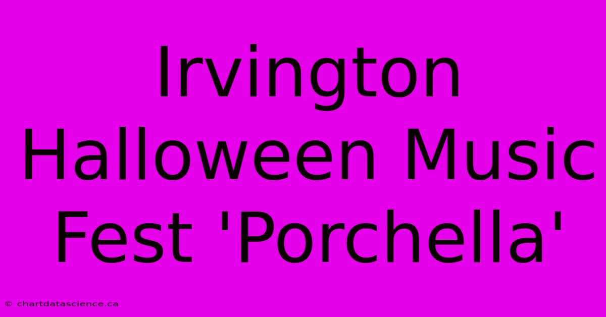 Irvington Halloween Music Fest 'Porchella'