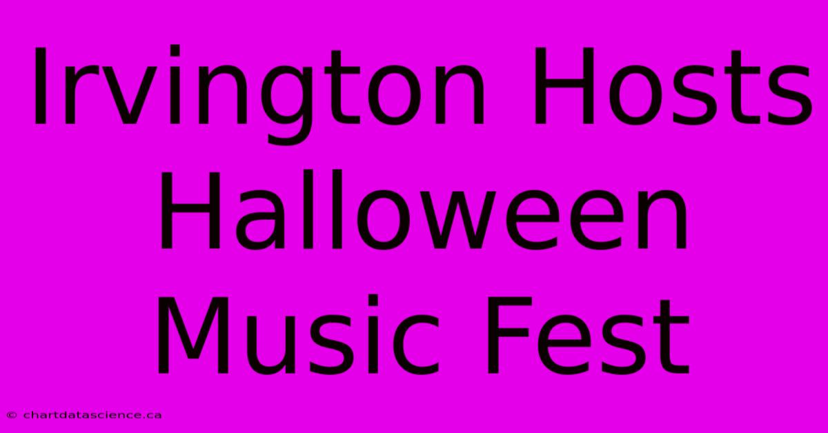 Irvington Hosts Halloween Music Fest