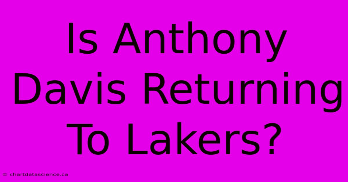 Is Anthony Davis Returning To Lakers?