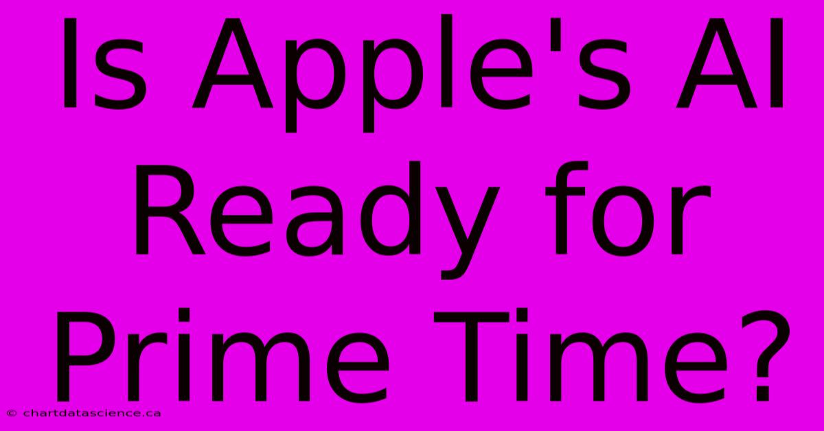 Is Apple's AI Ready For Prime Time?