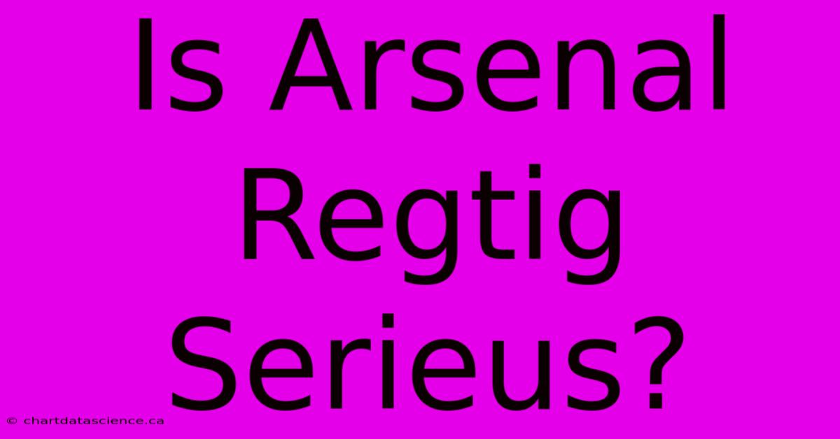 Is Arsenal Regtig Serieus?