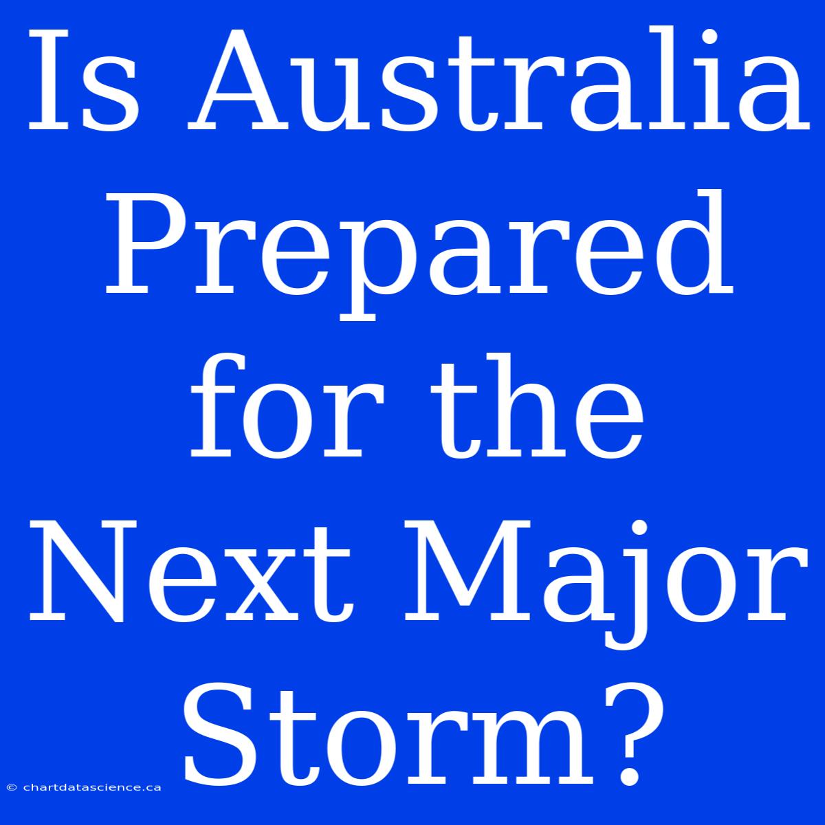 Is Australia Prepared For The Next Major Storm?