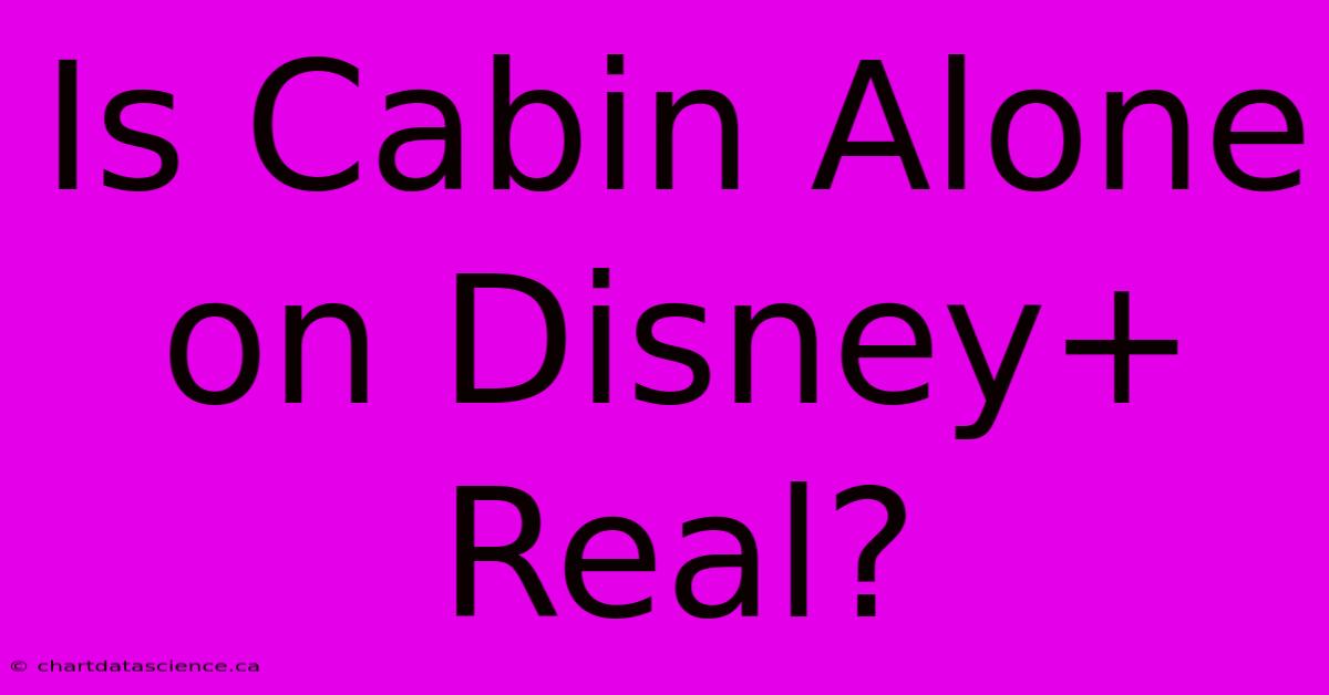 Is Cabin Alone On Disney+ Real?