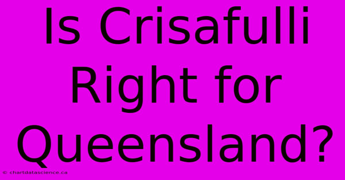 Is Crisafulli Right For Queensland?