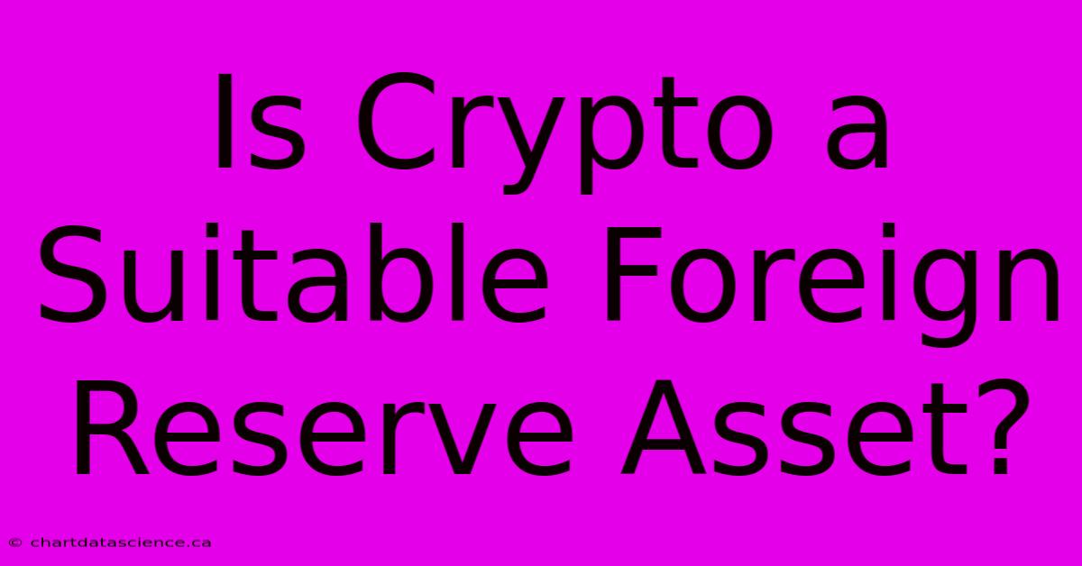 Is Crypto A Suitable Foreign Reserve Asset?