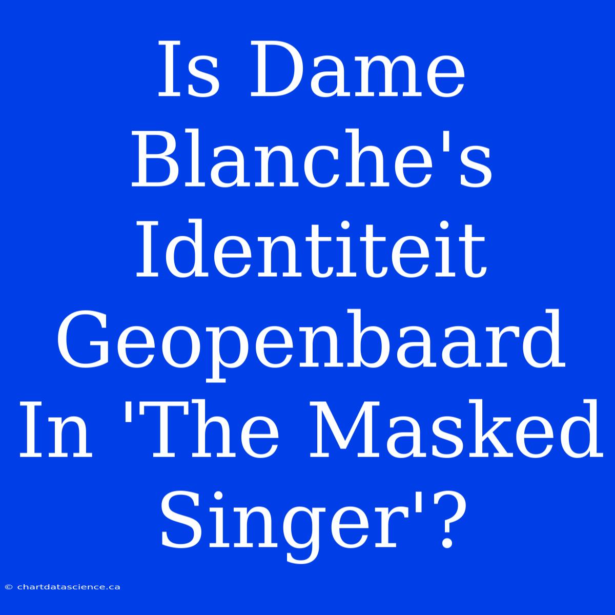 Is Dame Blanche's Identiteit Geopenbaard In 'The Masked Singer'?