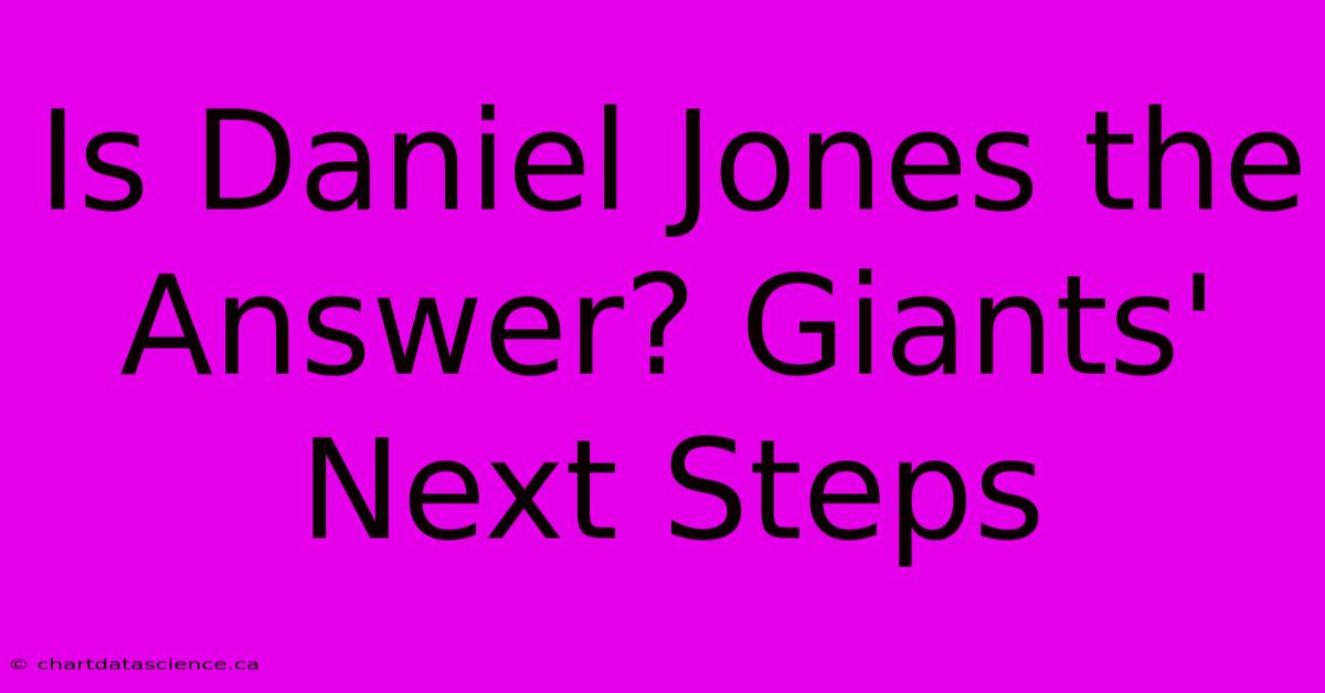 Is Daniel Jones The Answer? Giants' Next Steps