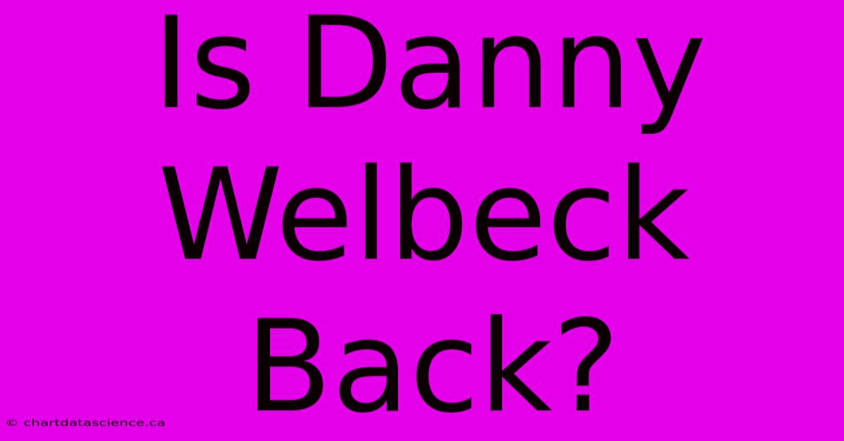 Is Danny Welbeck Back?