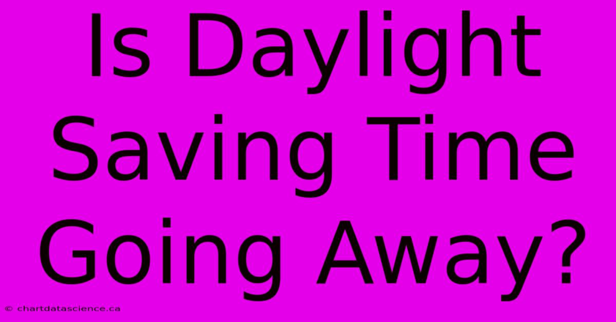 Is Daylight Saving Time Going Away?