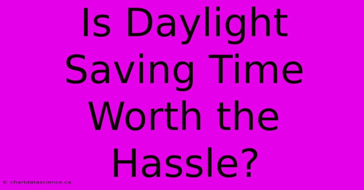 Is Daylight Saving Time Worth The Hassle?