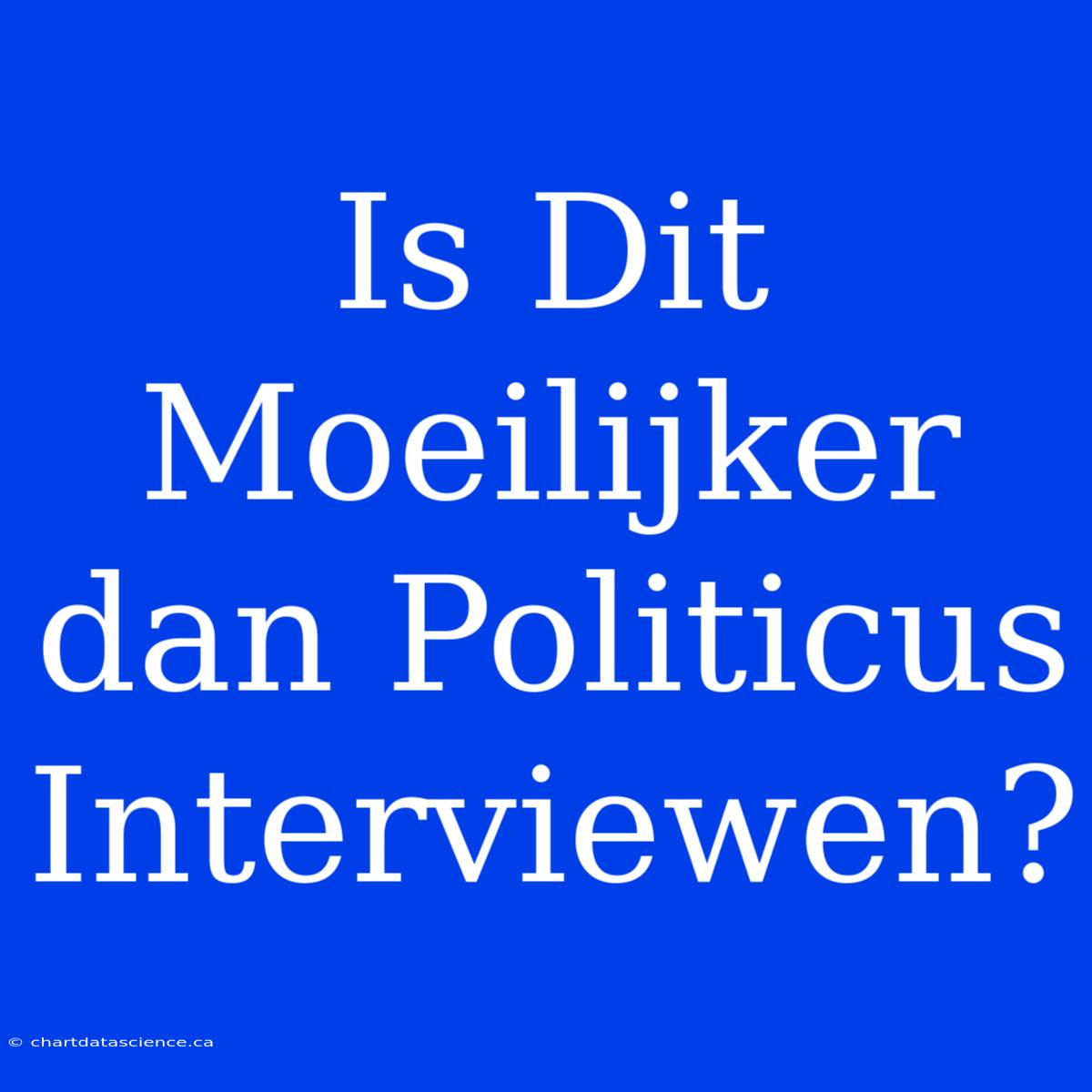 Is Dit Moeilijker Dan Politicus Interviewen?