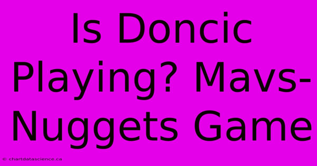 Is Doncic Playing? Mavs-Nuggets Game