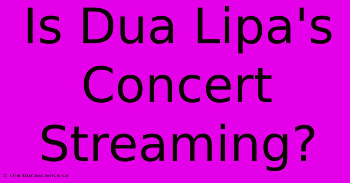 Is Dua Lipa's Concert Streaming?