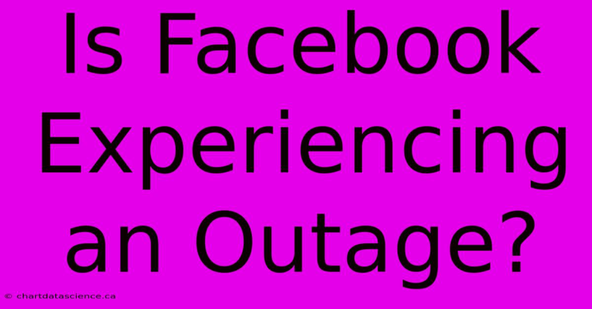 Is Facebook Experiencing An Outage?