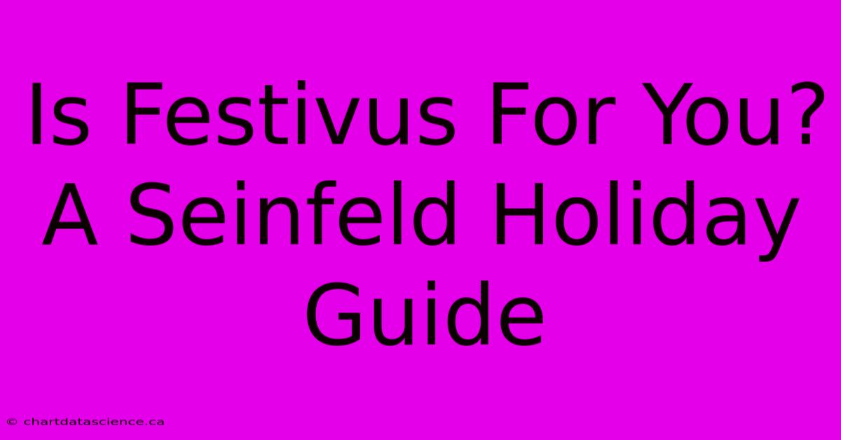 Is Festivus For You?  A Seinfeld Holiday Guide