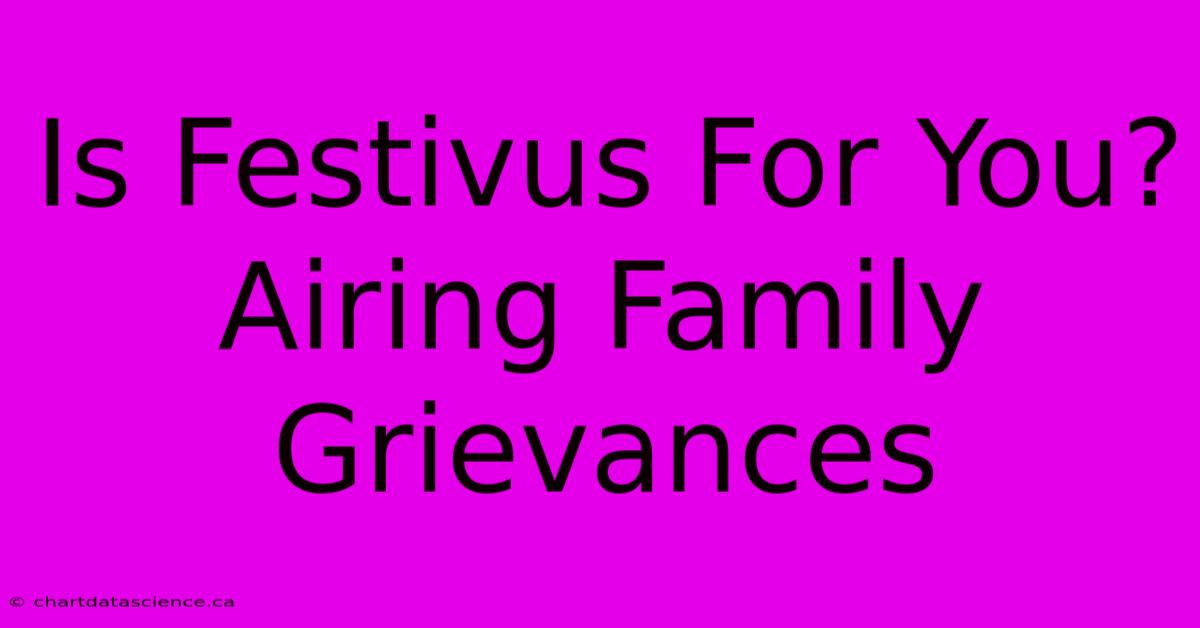 Is Festivus For You?  Airing Family Grievances