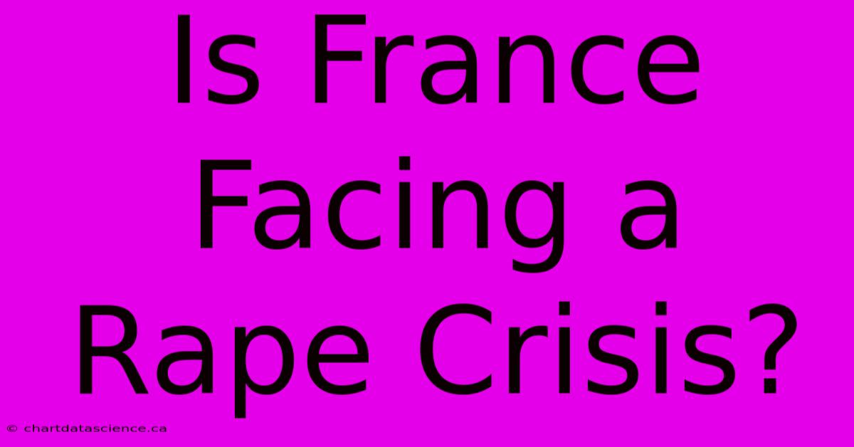 Is France Facing A Rape Crisis?