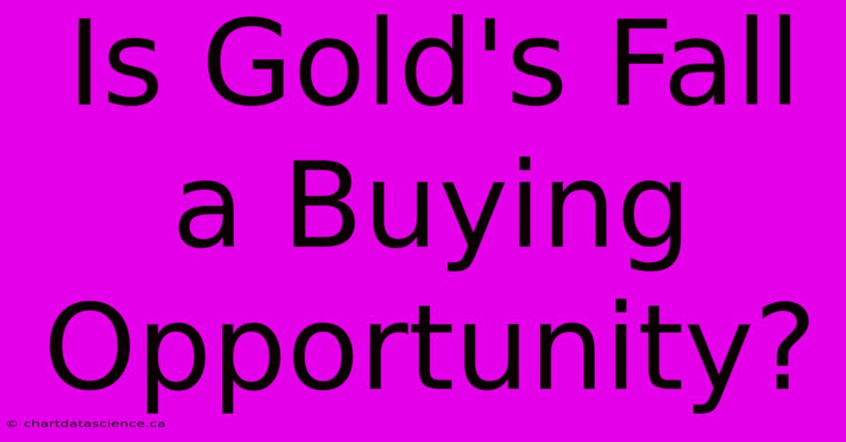 Is Gold's Fall A Buying Opportunity?