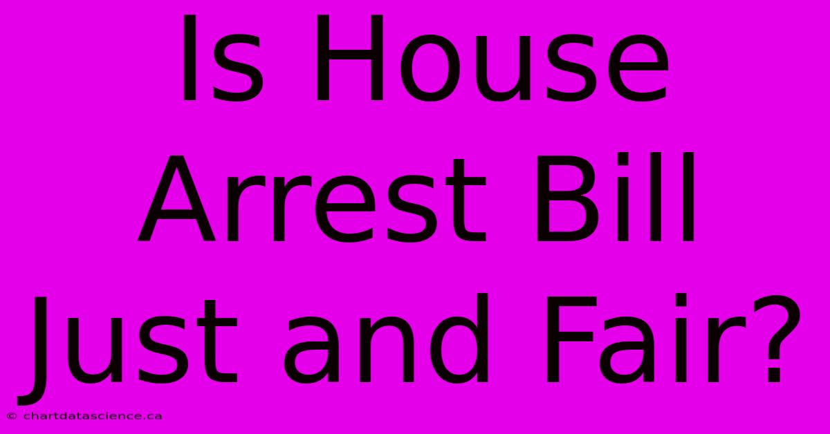 Is House Arrest Bill Just And Fair?