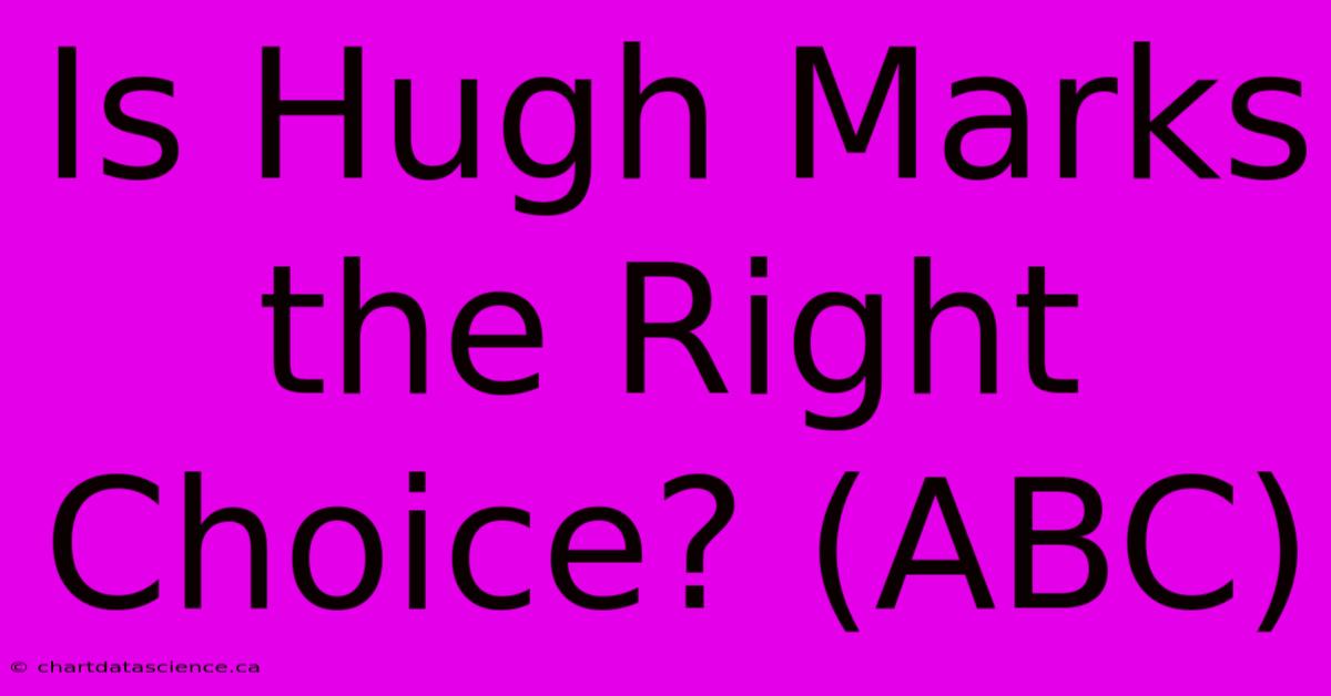 Is Hugh Marks The Right Choice? (ABC)