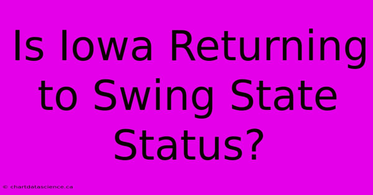 Is Iowa Returning To Swing State Status?