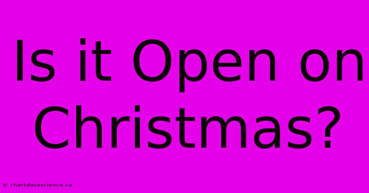 Is It Open On Christmas?